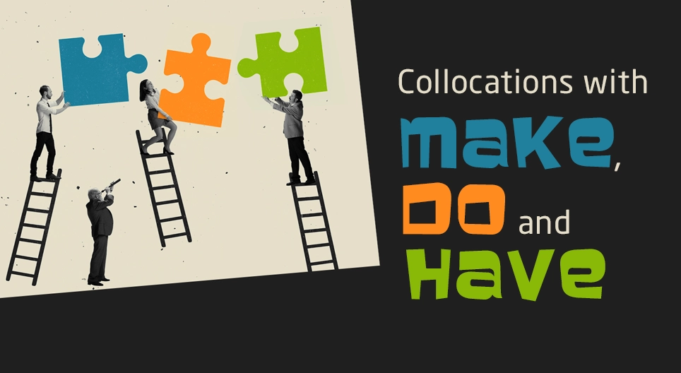 Collocations with MAKE, DO and HAVE