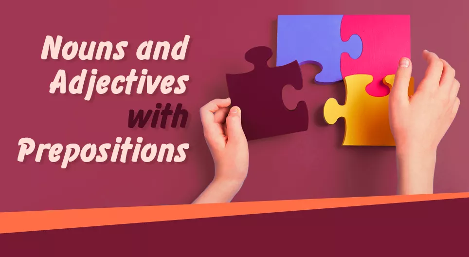 Nouns and Adjectives with Prepositions